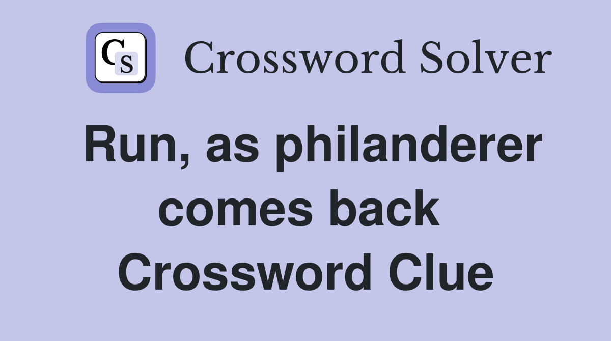 Run, as philanderer comes back  Crossword Clue