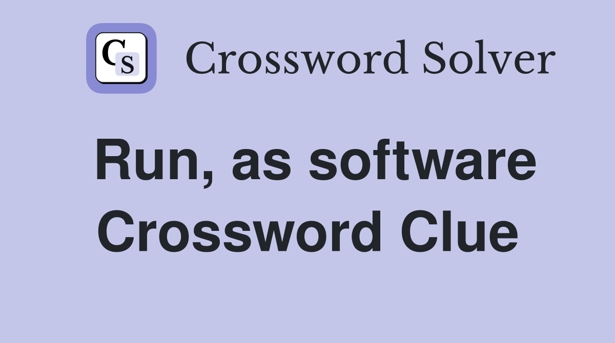 Run, as software Crossword Clue