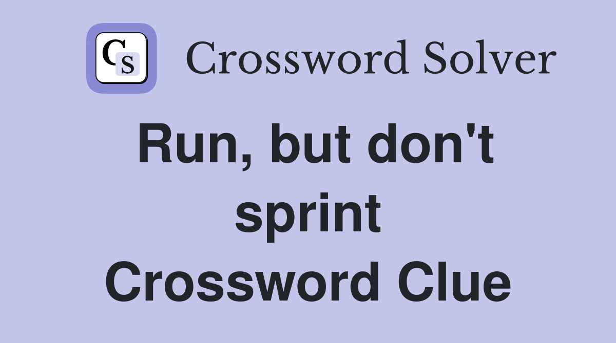Run, but don't sprint Crossword Clue