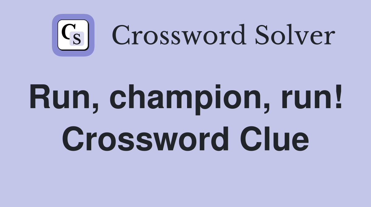 Run, champion, run!  Crossword Clue