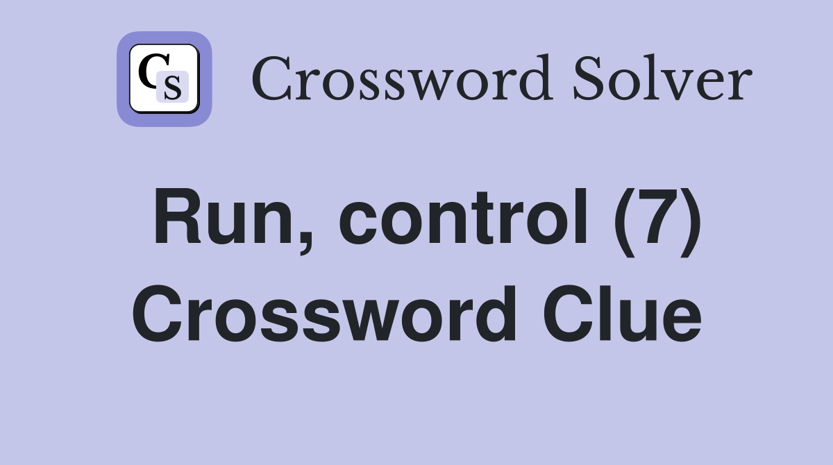 Run, control (7) Crossword Clue