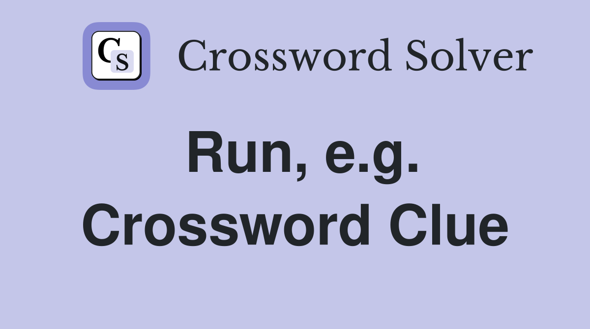 Run, e.g. Crossword Clue