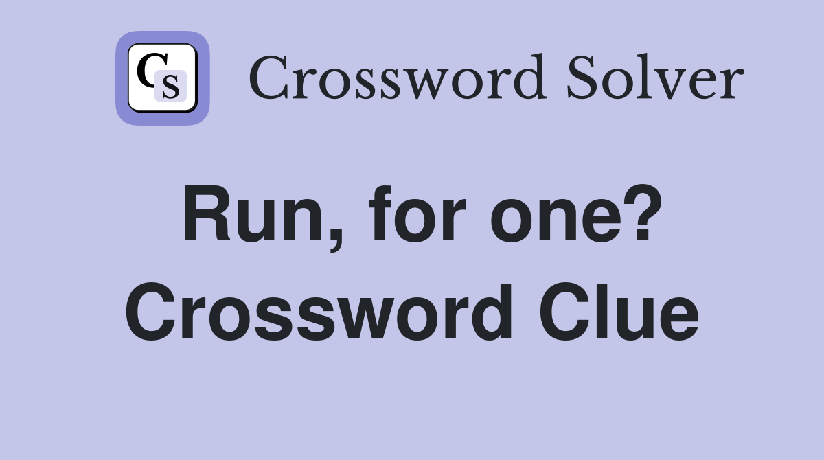 Run, for one? Crossword Clue