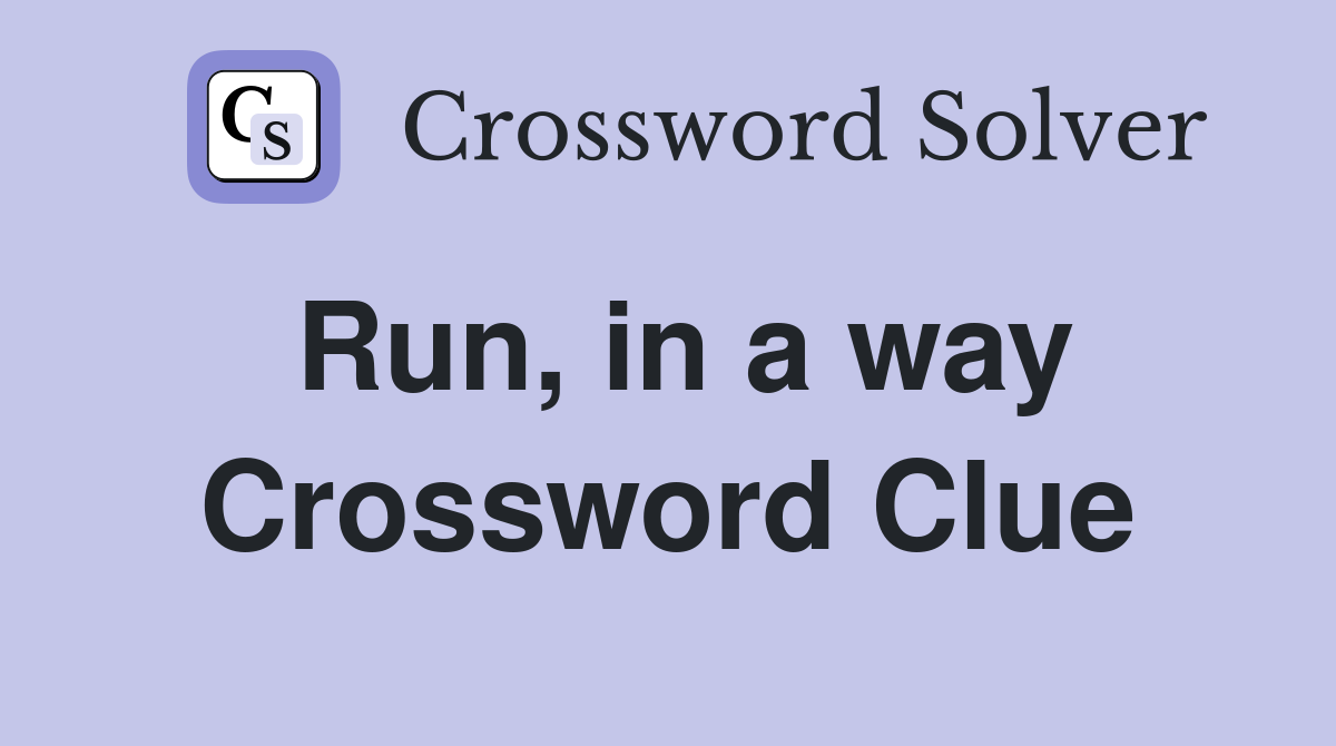 Run, in a way Crossword Clue