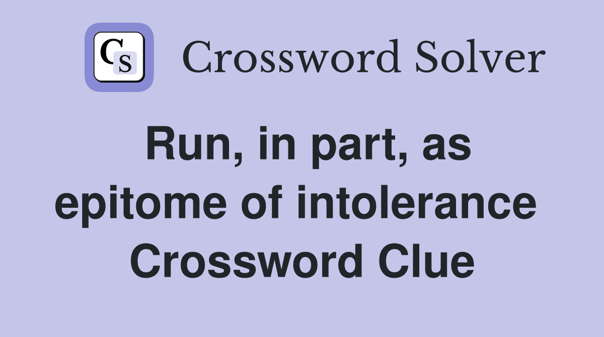 Run, in part, as epitome of intolerance  Crossword Clue