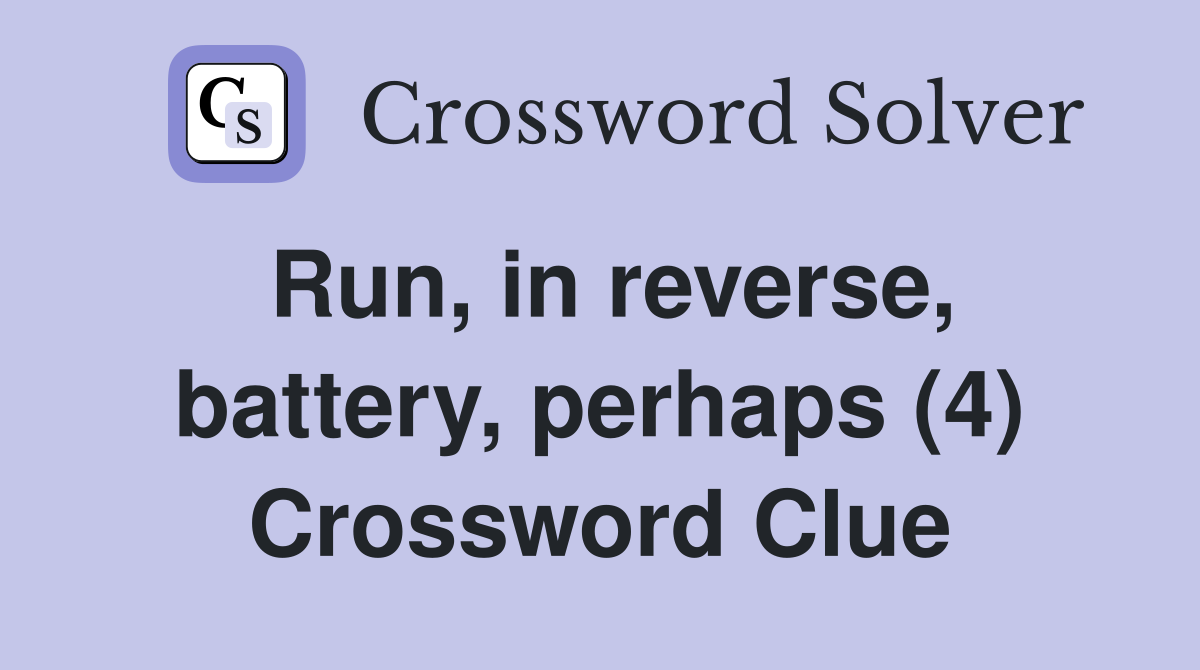Run, in reverse, battery, perhaps (4) Crossword Clue
