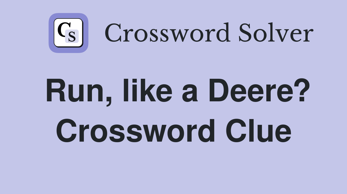 Run, like a Deere? Crossword Clue