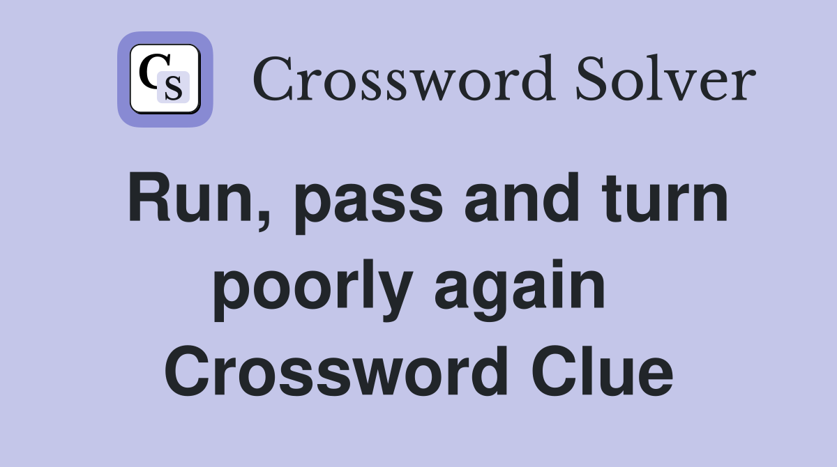 Run, pass and turn poorly again  Crossword Clue