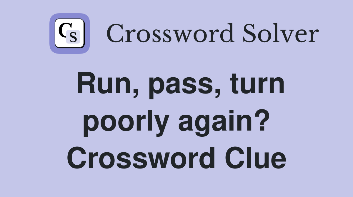 Run, pass, turn poorly again? Crossword Clue