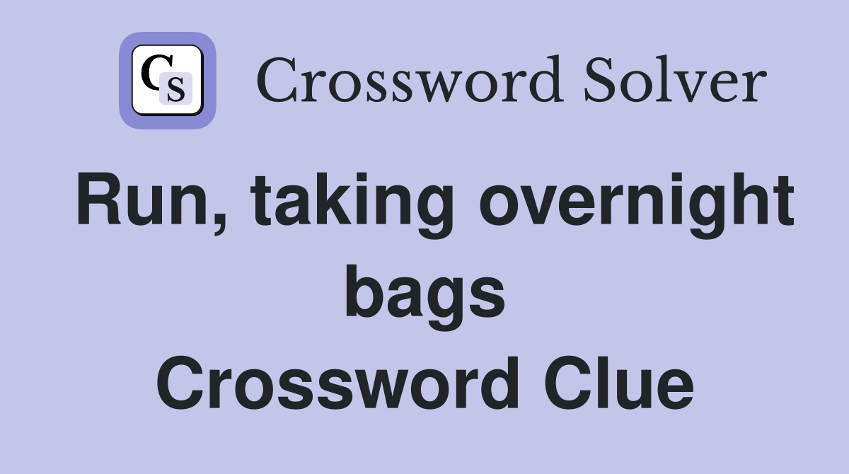 Run, taking overnight bags Crossword Clue