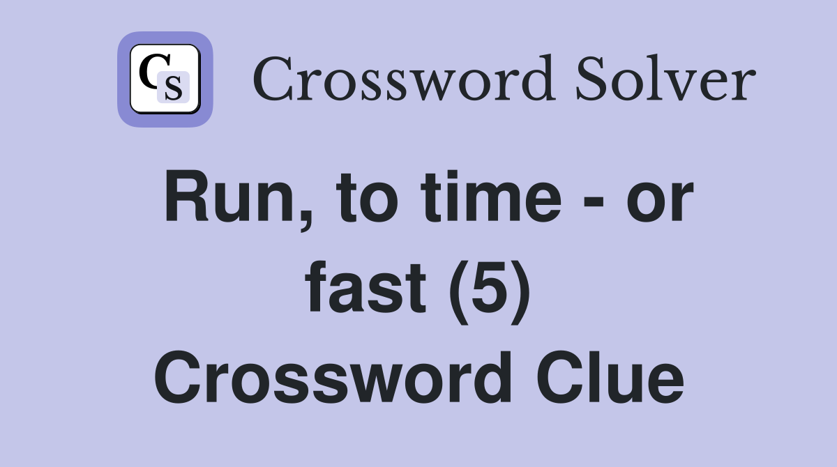 Run, to time - or fast (5) Crossword Clue