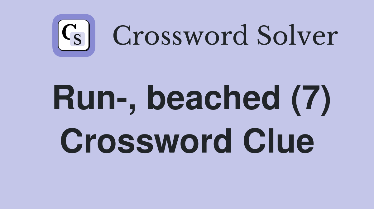 Run-, beached (7) Crossword Clue