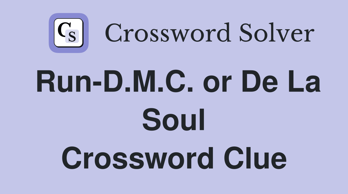 Run-D.M.C. or De La Soul Crossword Clue