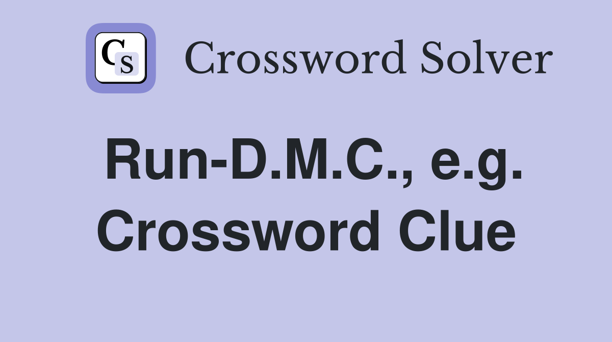 Run-D.M.C., e.g. Crossword Clue
