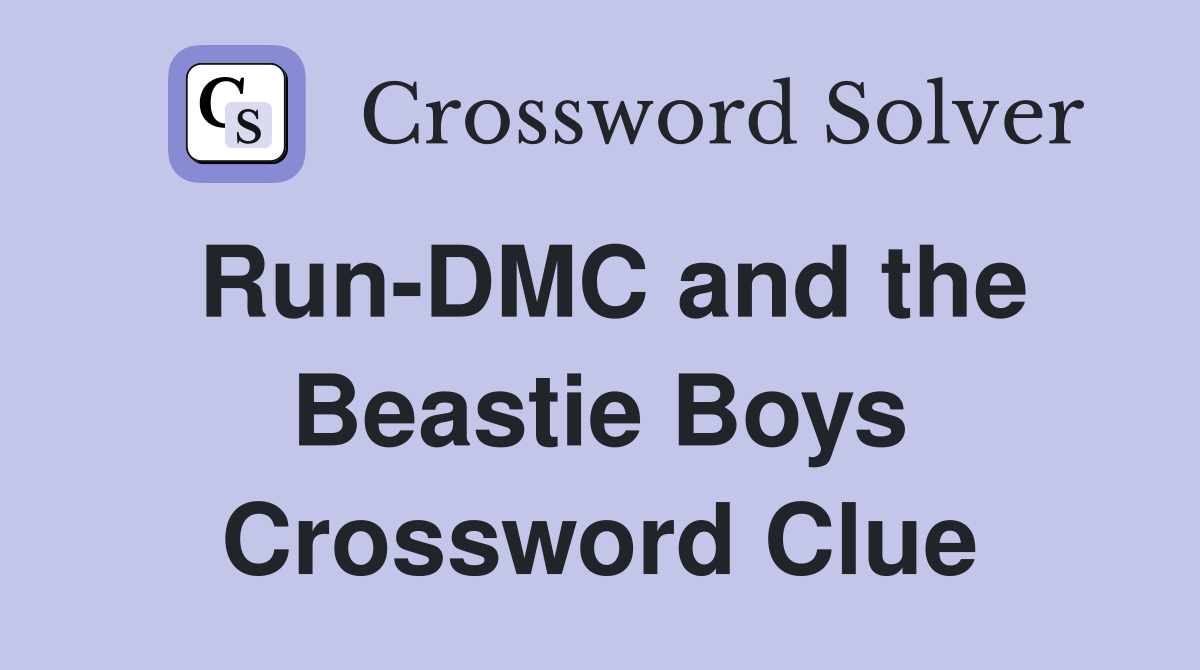 Run-DMC and the Beastie Boys Crossword Clue