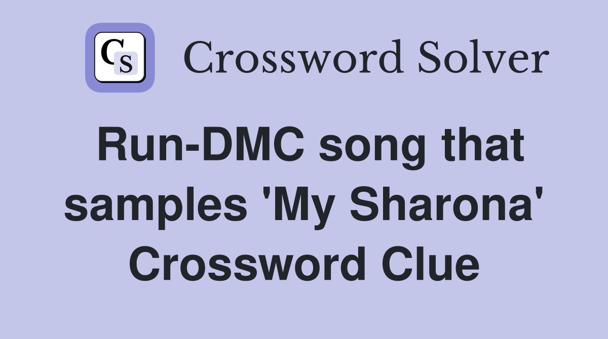 Run-DMC song that samples 'My Sharona' Crossword Clue