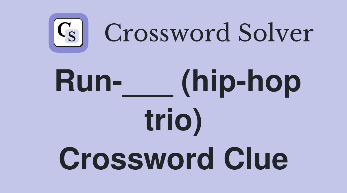Run-___ (hip-hop trio) Crossword Clue