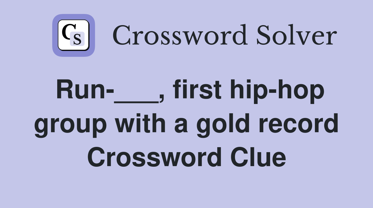 Run-___, first hip-hop group with a gold record Crossword Clue