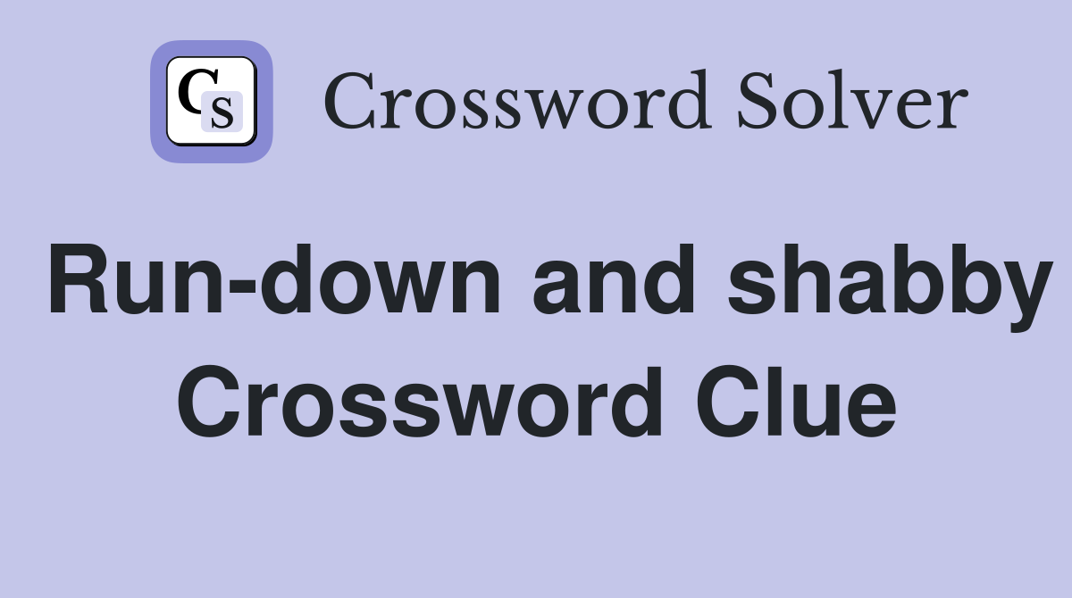 Run-down and shabby Crossword Clue