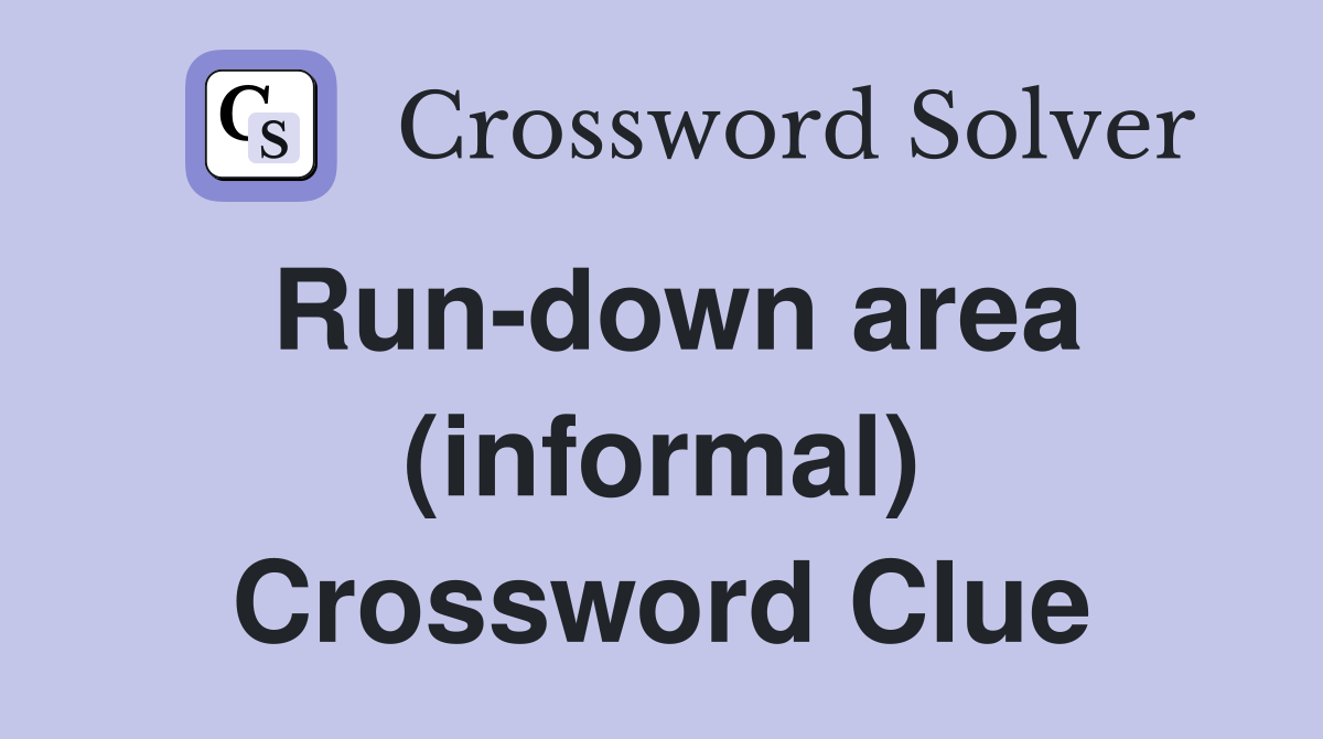Run-down area (informal) Crossword Clue