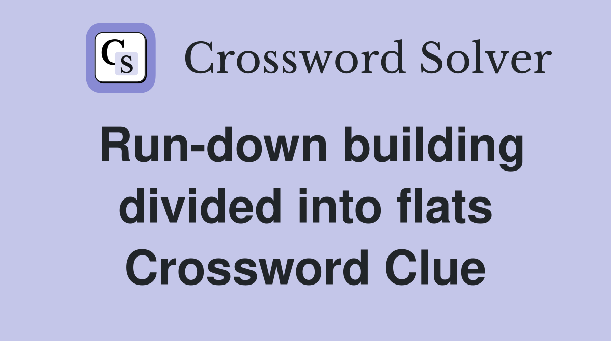 Run-down building divided into flats Crossword Clue