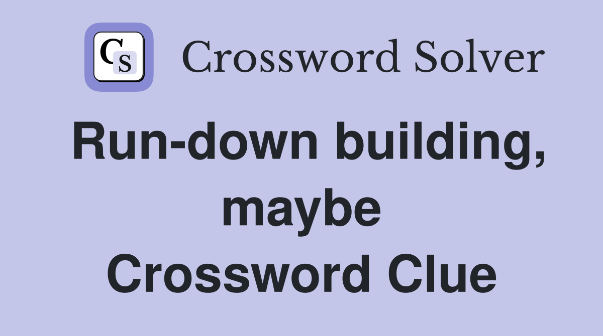 Run-down building, maybe Crossword Clue