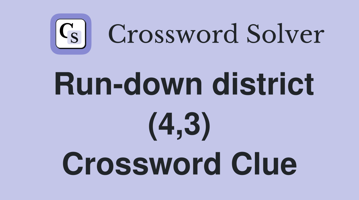 Run-down district (4,3) Crossword Clue