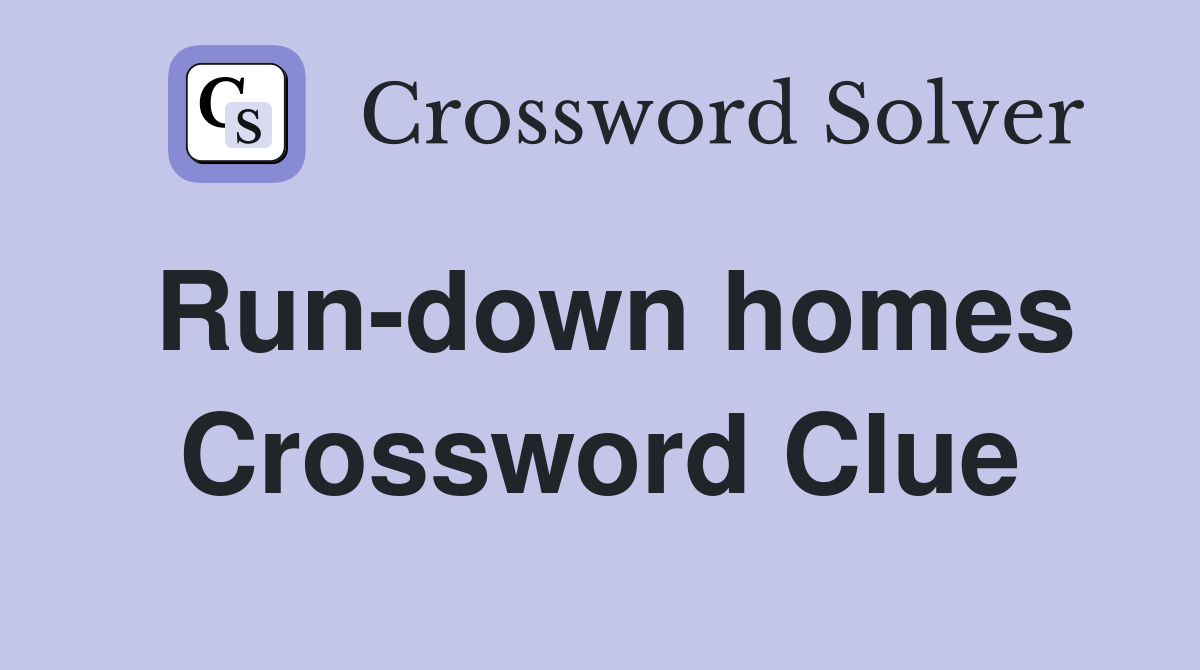 Run-down homes Crossword Clue