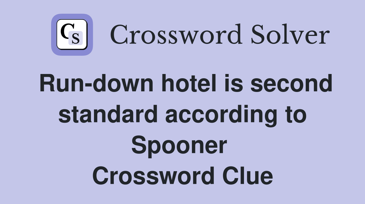Run-down hotel is second standard according to Spooner  Crossword Clue