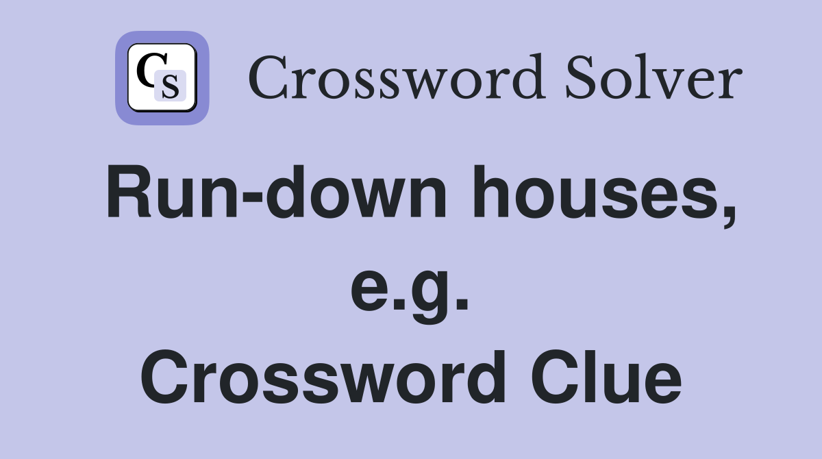 Run-down houses, e.g. Crossword Clue