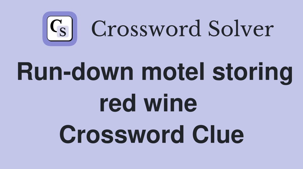 Run-down motel storing red wine  Crossword Clue