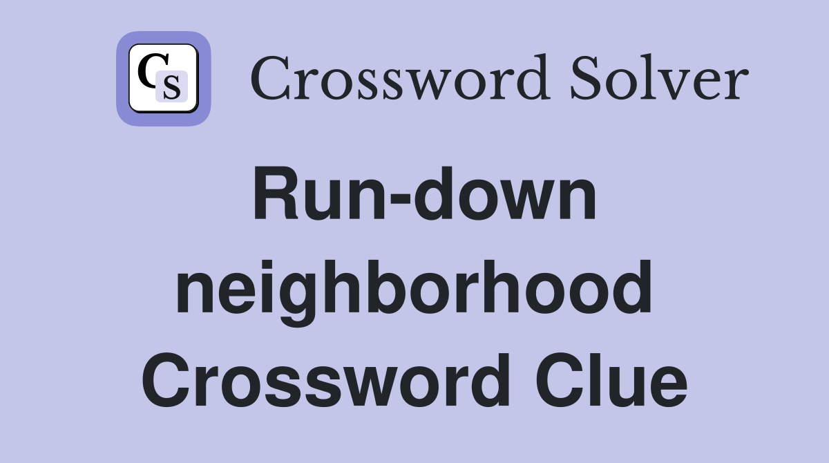 Run-down neighborhood Crossword Clue