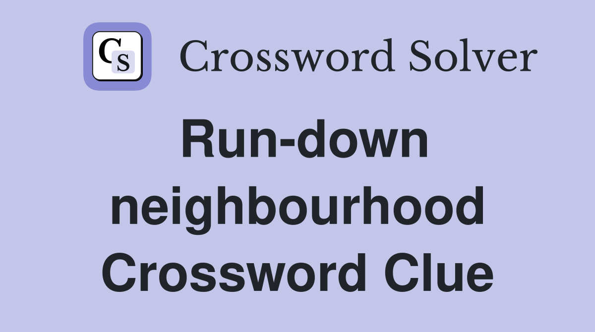 Run-down neighbourhood Crossword Clue
