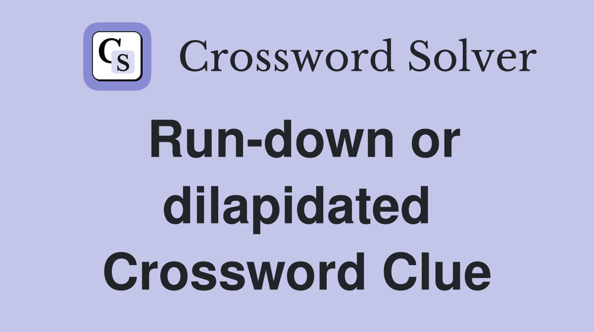 Run-down or dilapidated Crossword Clue