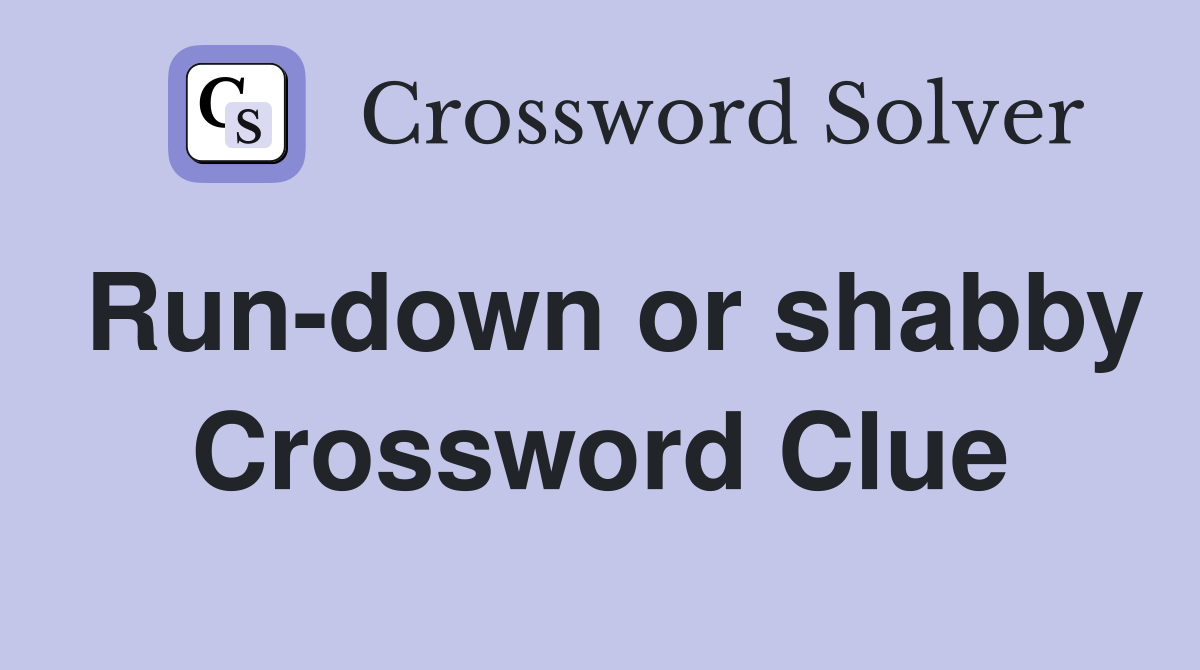 Run-down or shabby Crossword Clue