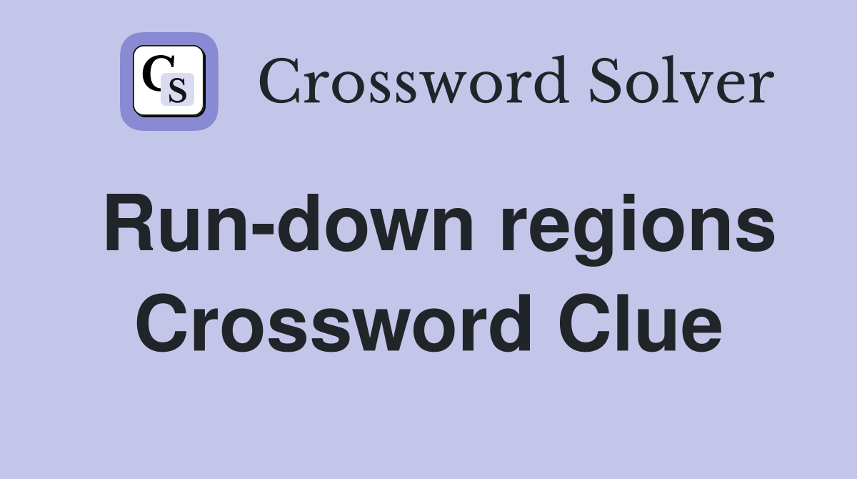 Run-down regions Crossword Clue
