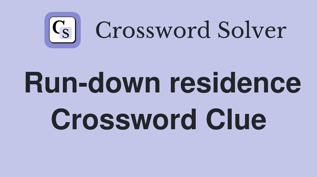 Run-down residence Crossword Clue