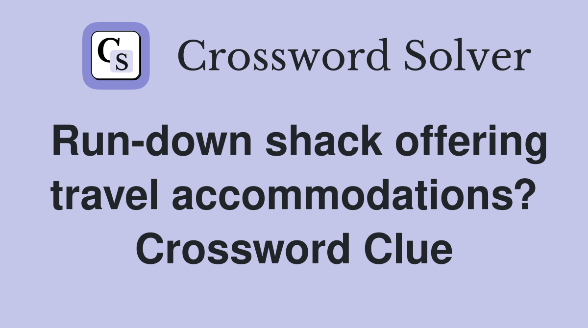 Run-down shack offering travel accommodations? Crossword Clue