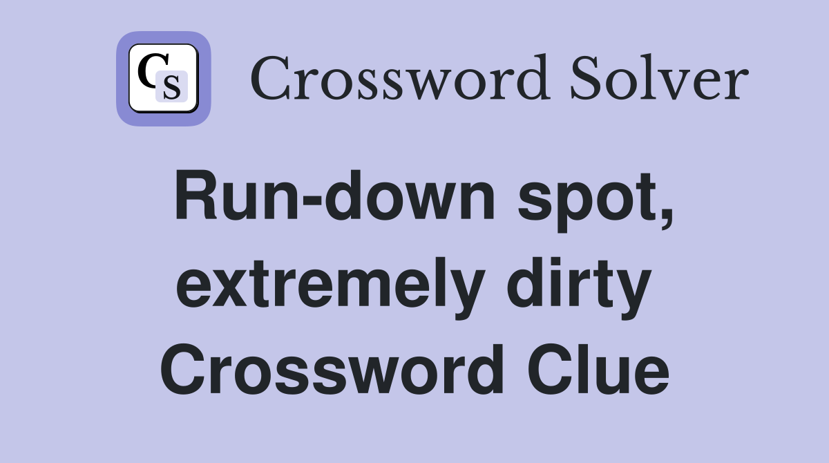 Run-down spot, extremely dirty Crossword Clue