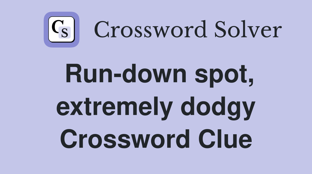 Run-down spot, extremely dodgy Crossword Clue