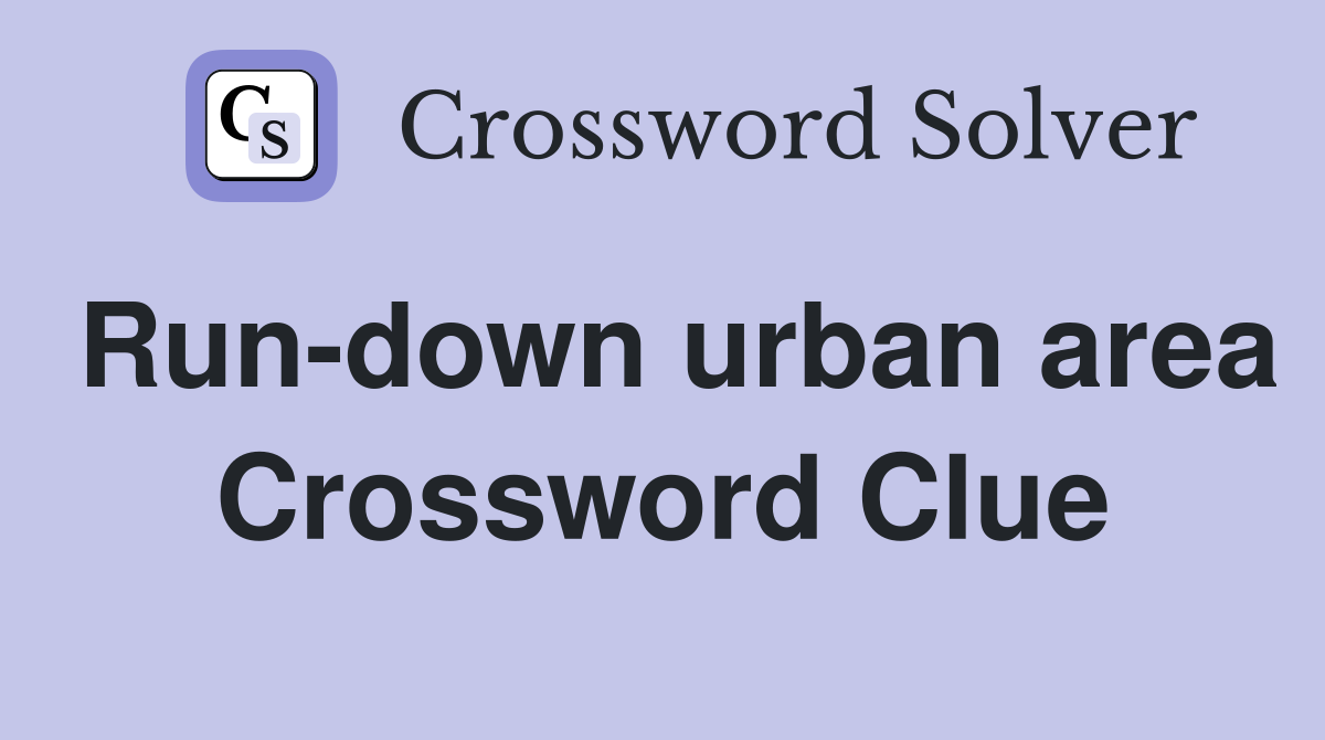 Run-down urban area Crossword Clue