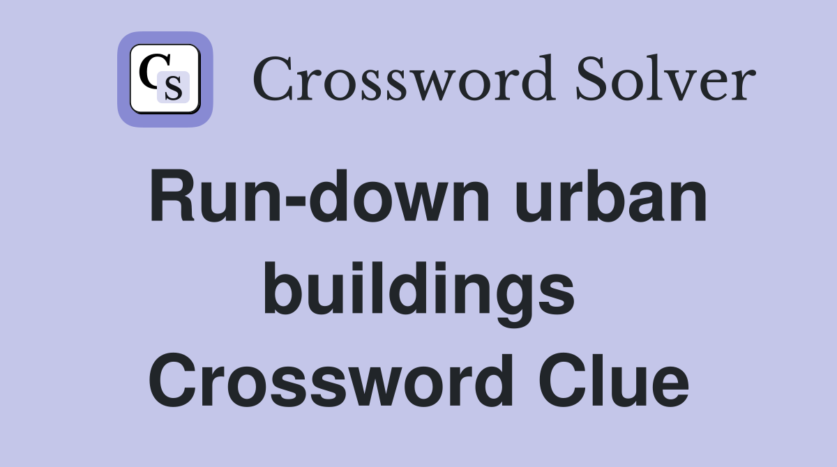Run-down urban buildings Crossword Clue