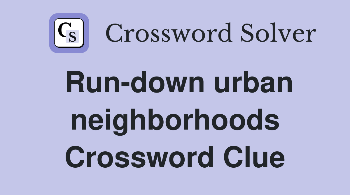Run-down urban neighborhoods Crossword Clue