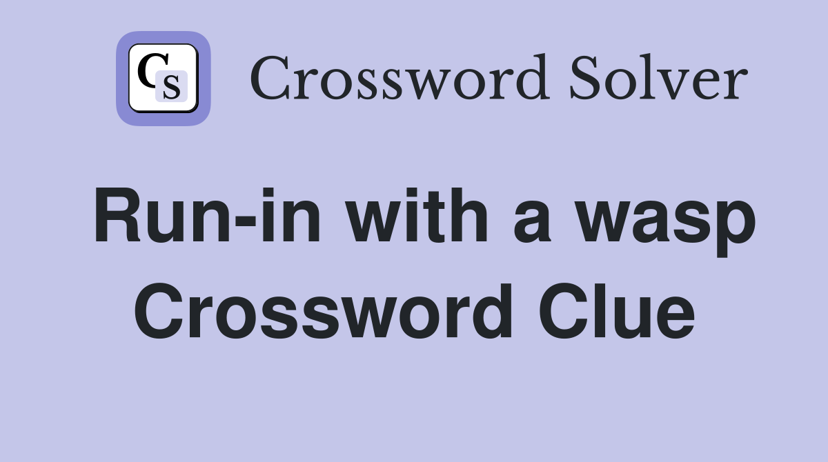 Run-in with a wasp Crossword Clue