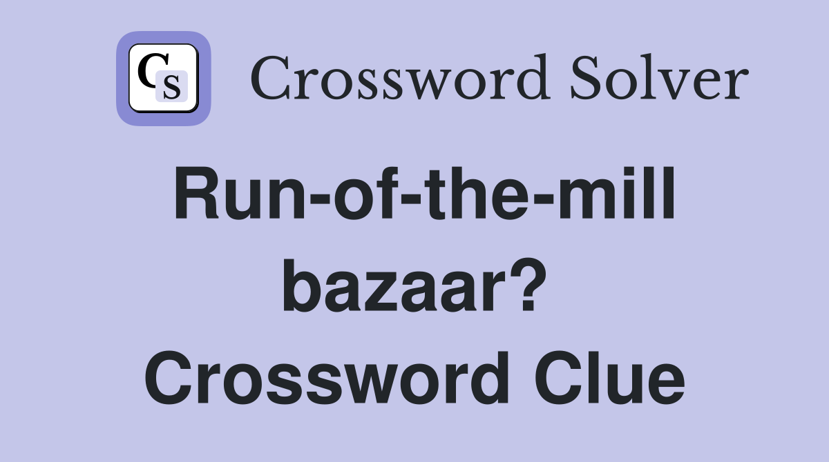 Run-of-the-mill bazaar? Crossword Clue