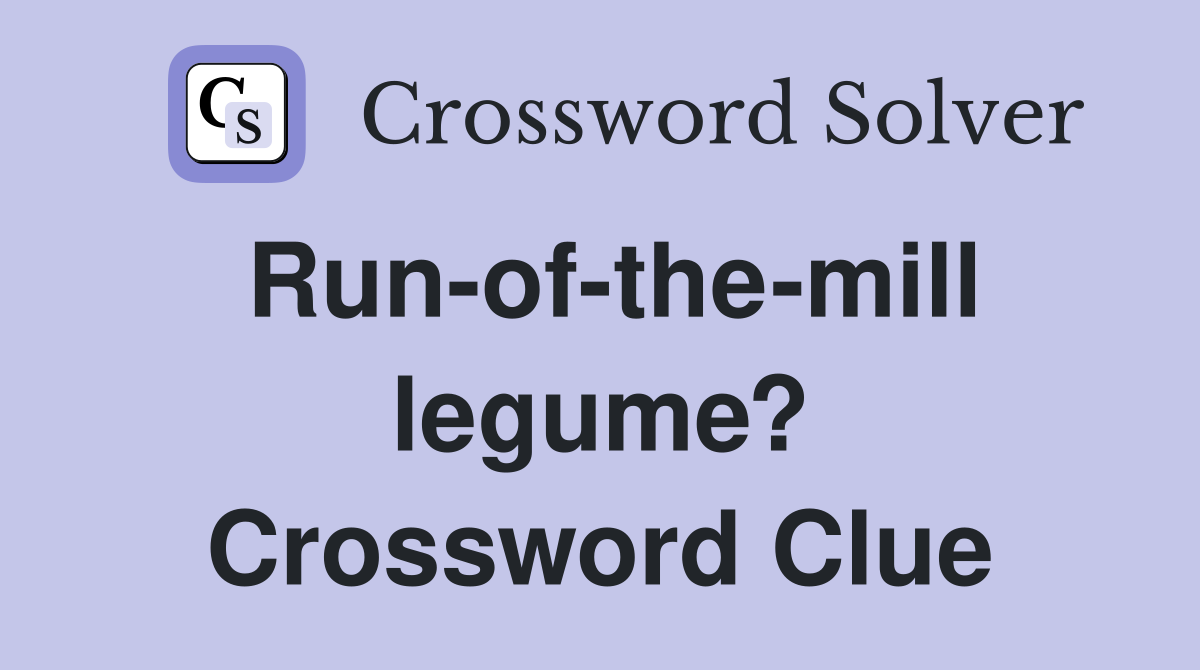 Run-of-the-mill legume? Crossword Clue