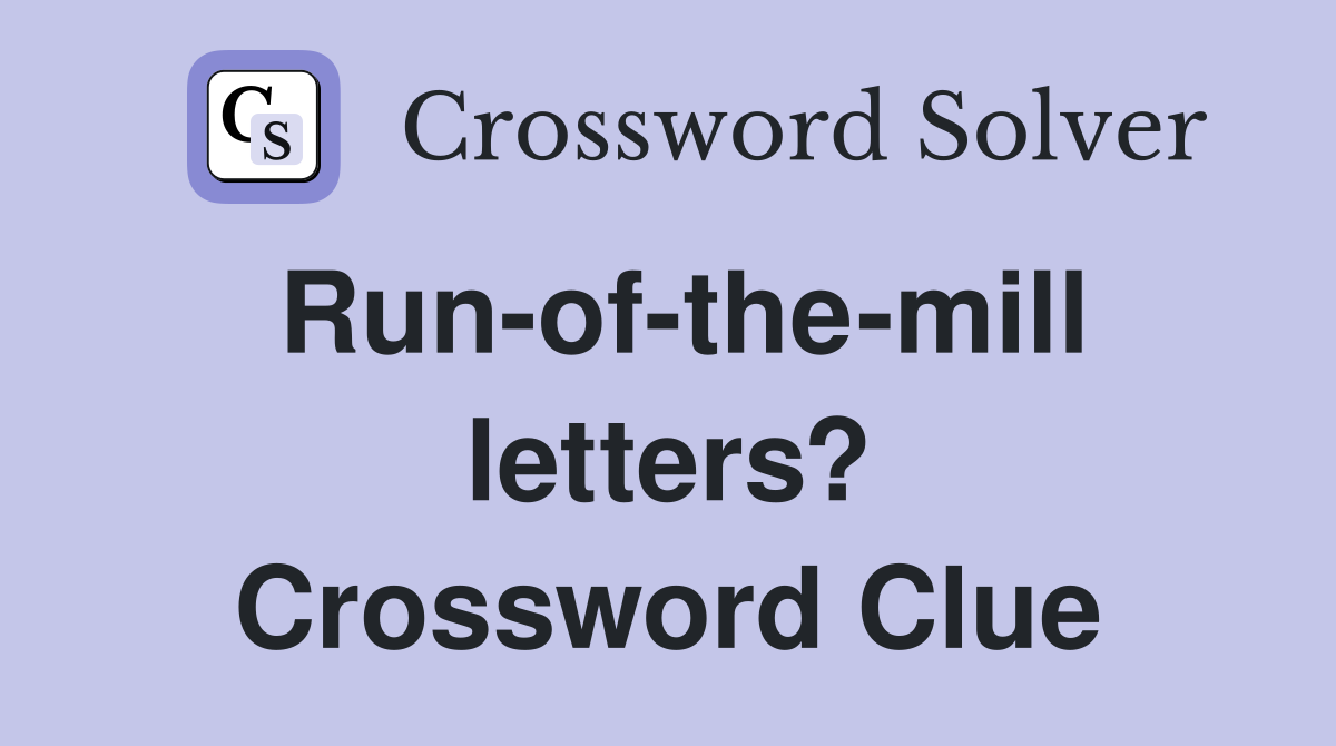 Run-of-the-mill letters? Crossword Clue