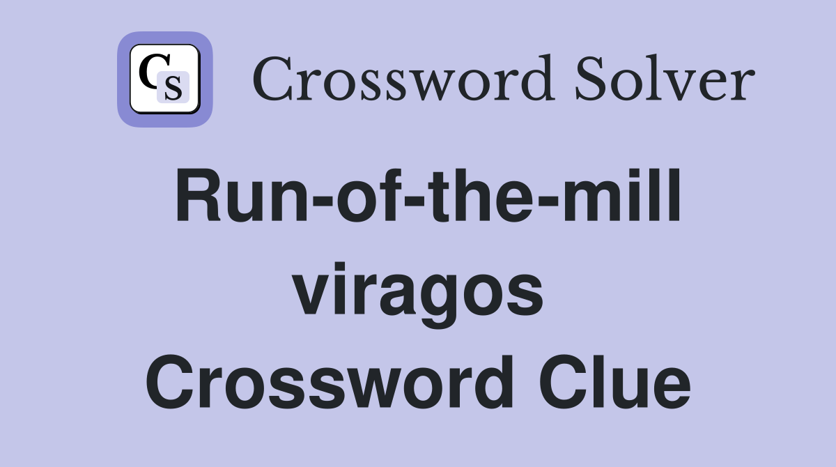Run-of-the-mill viragos Crossword Clue