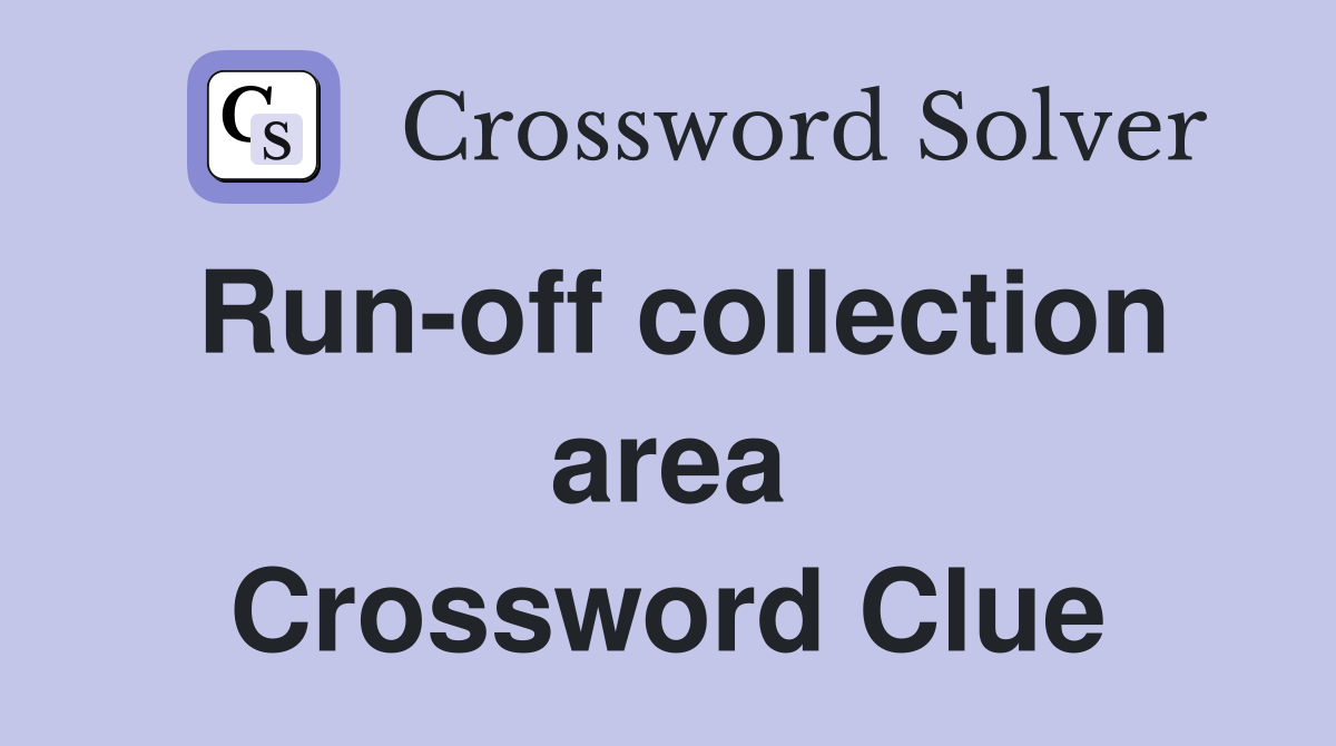 Run-off collection area Crossword Clue