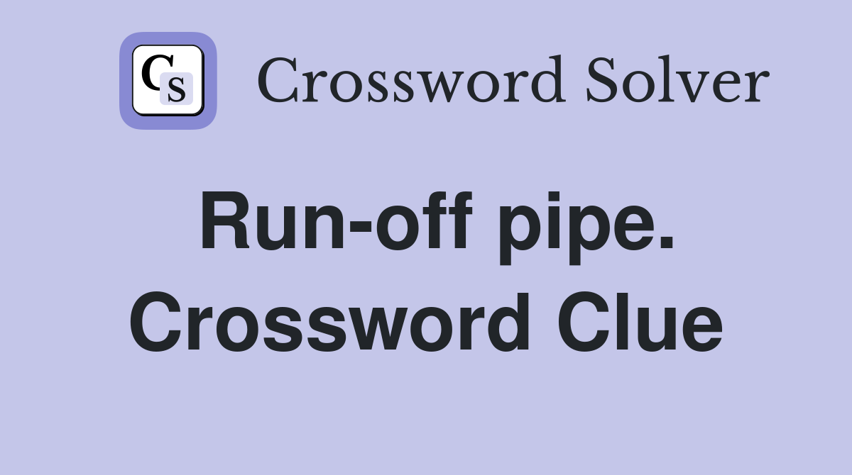 Run-off pipe. Crossword Clue